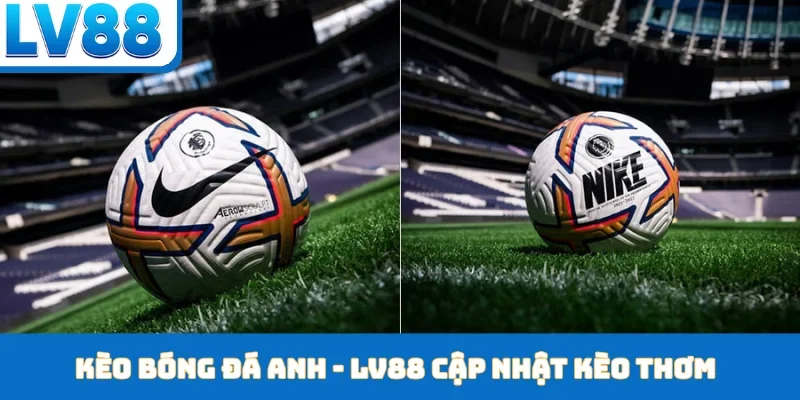 Kèo bóng đá Anh